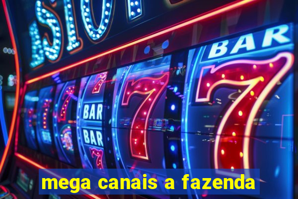 mega canais a fazenda